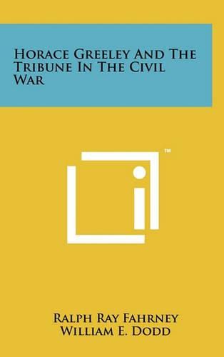 Horace Greeley and the Tribune in the Civil War