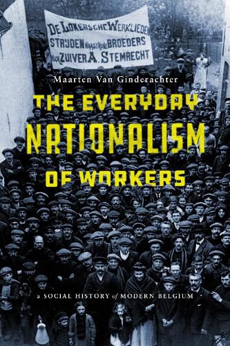 Cover image for The Everyday Nationalism of Workers: A Social History of Modern Belgium