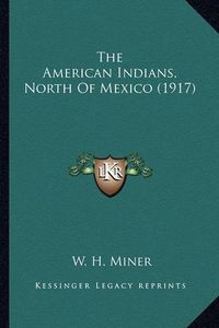 Cover image for The American Indians, North of Mexico (1917)