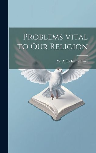 Cover image for Problems Vital to our Religion