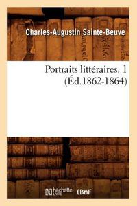 Cover image for Portraits Litteraires. 1 (Ed.1862-1864)