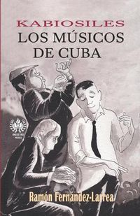 Cover image for Kabiosiles. Los musicos de Cuba