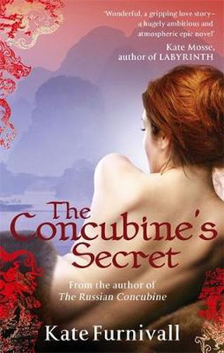 The Concubine's Secret: 'Wonderful . . . hugely ambitious and atmospheric' Kate Mosse
