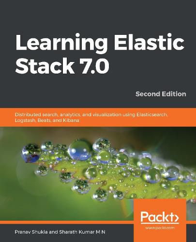 Cover image for Learning Elastic Stack 7.0: Distributed search, analytics, and visualization using Elasticsearch, Logstash, Beats, and Kibana, 2nd Edition