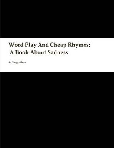 Cover image for Word Play And Cheap Rhymes: A Book About Sadness