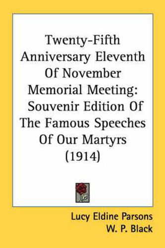 Twenty-Fifth Anniversary Eleventh of November Memorial Meeting: Souvenir Edition of the Famous Speeches of Our Martyrs (1914)