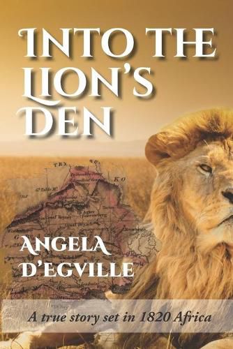 Cover image for Into the Lion's Den: A True Story set in 1820 Africa