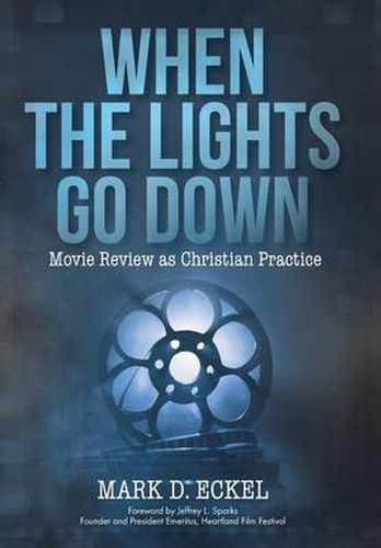 Cover image for When the Lights Go Down: Movie Review as Christian Practice