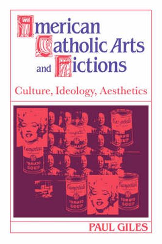 Cover image for American Catholic Arts and Fictions: Culture, Ideology, Aesthetics