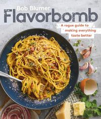 Cover image for Flavorbomb: A Rogue Guide to Making Everything Taste Better