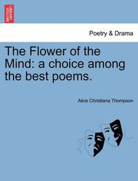 Cover image for The Flower of the Mind: A Choice Among the Best Poems.