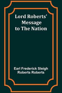 Cover image for Lord Roberts' Message to the Nation