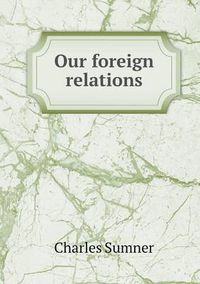 Cover image for Our foreign relations