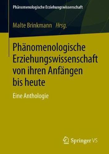 Cover image for Phanomenologische Erziehungswissenschaft Von Ihren Anfangen Bis Heute: Eine Anthologie