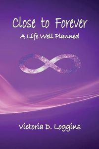 Cover image for Close to Forever: A Life Well Planned