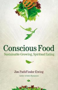 Cover image for Conscious Food: Sustainable Growing, Spiritual Eating