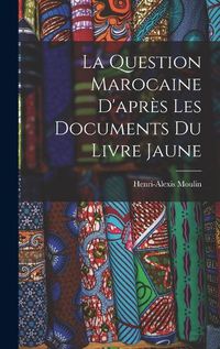 Cover image for La Question Marocaine D'apres les Documents du Livre Jaune