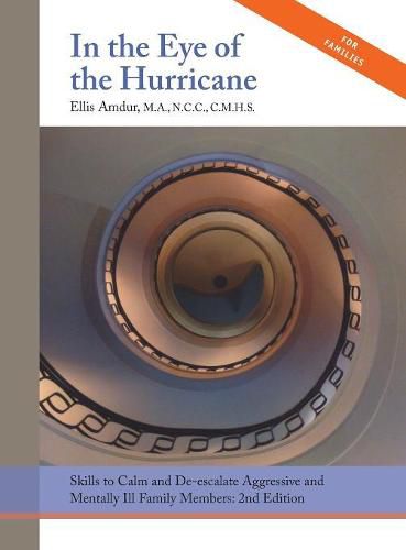 Cover image for In the Eye of the Hurricane: Skills to Calm and De-escalate Aggressive Mentally Ill Family Members