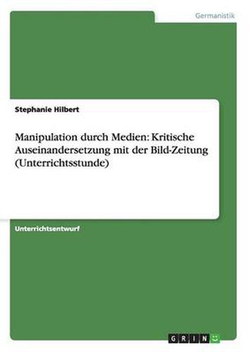 Cover image for Manipulation durch Medien: Kritische Auseinandersetzung mit der Bild-Zeitung (Unterrichtsstunde)