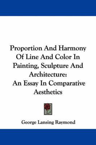 Cover image for Proportion and Harmony of Line and Color in Painting, Sculpture and Architecture: An Essay in Comparative Aesthetics