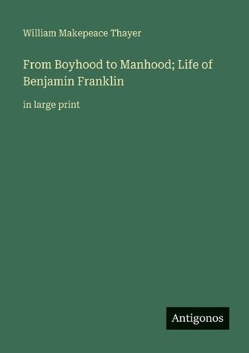 Cover image for From Boyhood to Manhood; Life of Benjamin Franklin