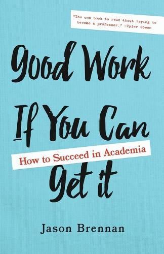 Cover image for Good Work If You Can Get It: How to Succeed in Academia