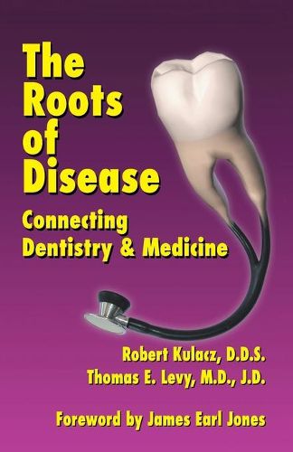 Cover image for The Roots of Disease: Connecting Dentistry and Medicine