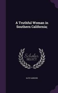 Cover image for A Truthful Woman in Southern California;