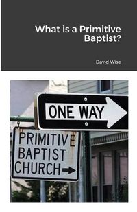 Cover image for What is a Primitive Baptist