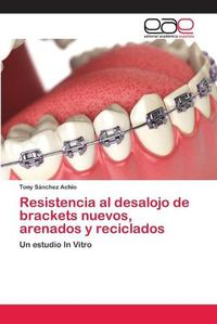 Cover image for Resistencia al desalojo de brackets nuevos, arenados y reciclados