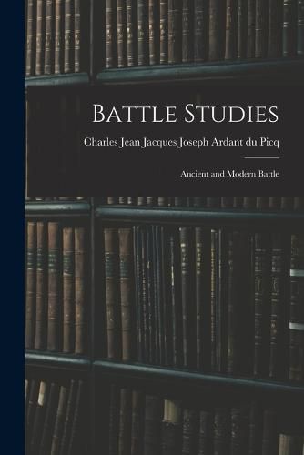 Cover image for Battle Studies; Ancient and Modern Battle