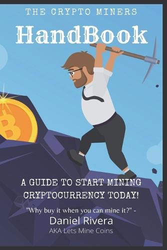 Cover image for The Crypto Miners Handbook, A Guide to Start Mining Cryptocurrency Today! Lets Mine Coins