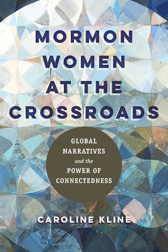 Cover image for Mormon Women at the Crossroads: Global Narratives and the Power of Connectedness