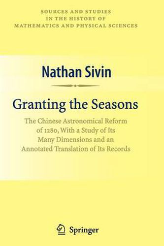 Cover image for Granting the Seasons: The Chinese Astronomical Reform of 1280, With a Study of Its Many Dimensions and a Translation of its Records