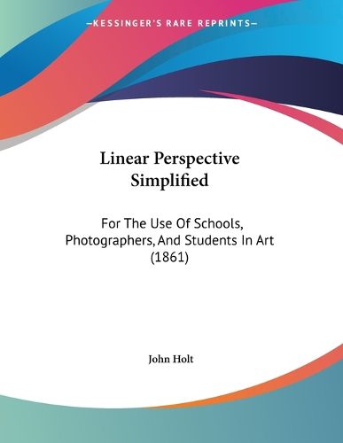 Cover image for Linear Perspective Simplified: For the Use of Schools, Photographers, and Students in Art (1861)