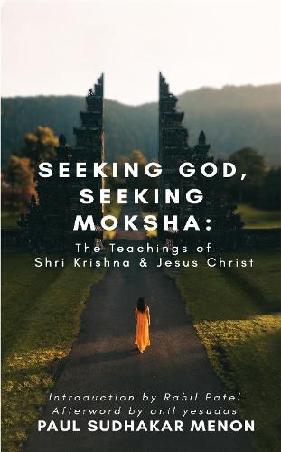 Cover image for Seeking God, Seeking Moksha: The Teachings of Shri Krishna & Jesus Christ