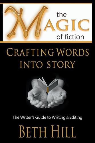 Cover image for The Magic of Fiction: Crafting Words into Story: The Writer's Guide to Writing & Editing