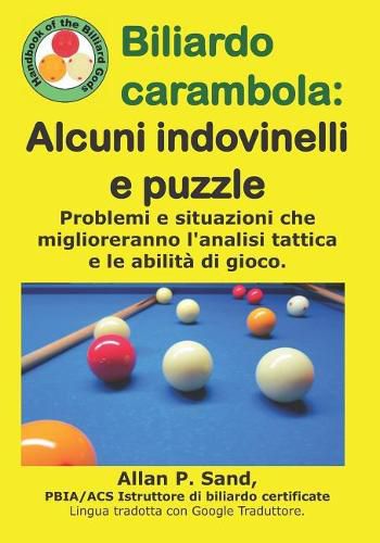 Cover image for Biliardo Carambola - Alcuni Indovinelli E Puzzle: Problemi E Situazioni Che Miglioreranno l'Analisi Tattica E Le Abilit  Di Gioco.