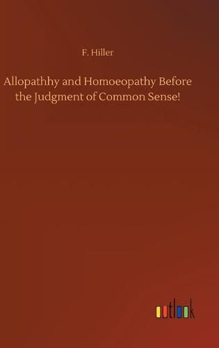 Cover image for Allopathhy and Homoeopathy Before the Judgment of Common Sense!