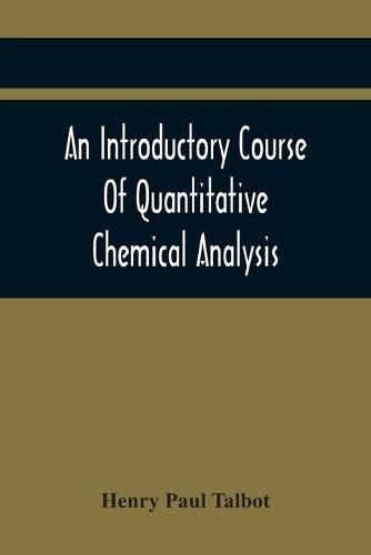 Cover image for An Introductory Course Of Quantitative Chemical Analysis, With Explanatory Notes And Stoichiometrical Problems