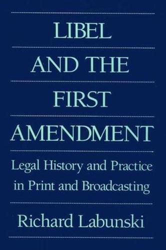 Cover image for Libel and the First Amendment: Legal History and Practice in Print and Broadcasting