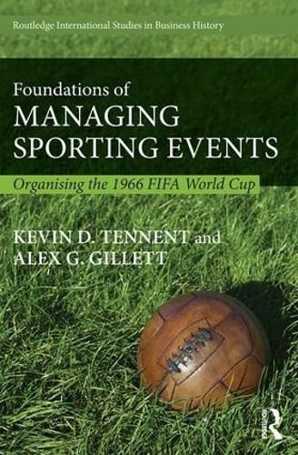 Cover image for Foundations of Managing Sporting Events: Organising the 1966 FIFA World Cup