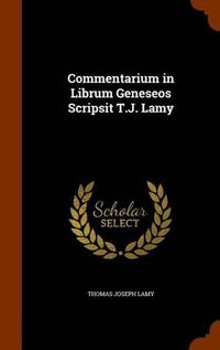 Cover image for Commentarium in Librum Geneseos Scripsit T.J. Lamy