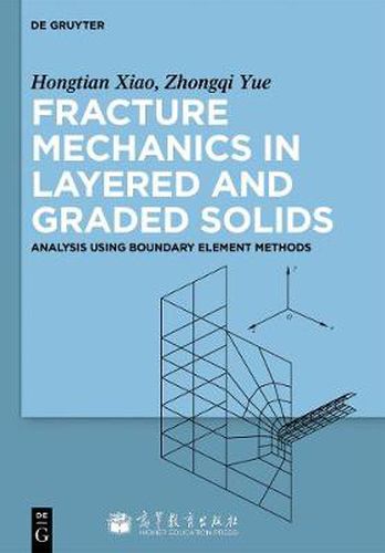 Cover image for Fracture Mechanics in Layered and Graded Solids: Analysis Using Boundary Element Methods