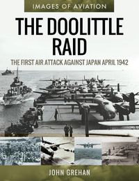 Cover image for The Doolittle Raid: The First Air Attack Against Japan, April 1942