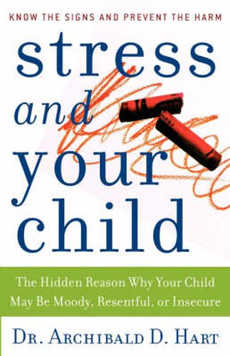 Cover image for Stress and Your Child: The Hidden Reason Why Your Child May Be Moody, Resentful, or Insecure