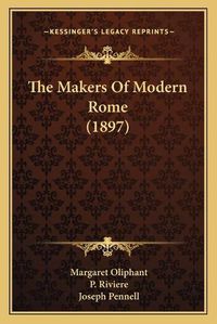 Cover image for The Makers of Modern Rome (1897)