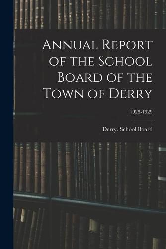 Cover image for Annual Report of the School Board of the Town of Derry; 1928-1929