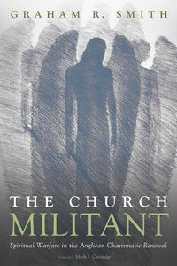 Cover image for The Church Militant: Spiritual Warfare in the Anglican Charismatic Renewal