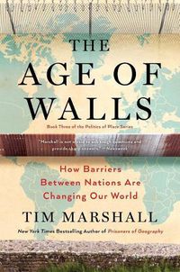 Cover image for The Age of Walls: How Barriers Between Nations are Changing Our World